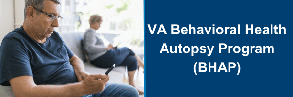 VA Behavioral Health Autopsy Program (BHAP)