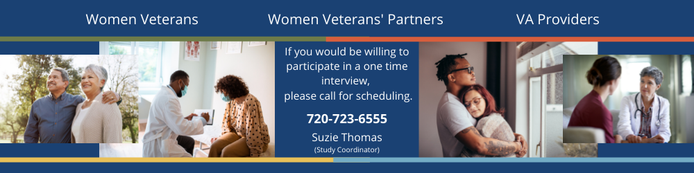 Text: if you are a woman Veteran, the partner of a woman Veteran, or a VHA healthcare provider of women Veterans and would be willing to participate, please contact our study coordinator, Suzanne Thomas, at 720-723-6555. Image: two images of woman Veteran and their partners, and two images of women veterans with VA medical and mental health providers