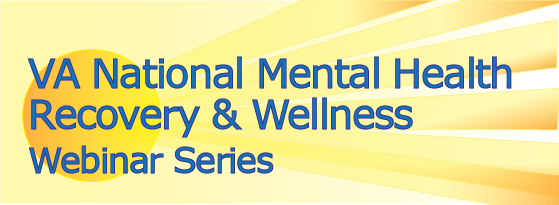 VA Mental Health Recovery & Wellness Webinar Series