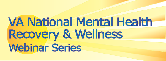 VA National Mental Health Wellness & Recovery Webinar Series