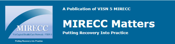 MIRECC Matters: A publication of the VISN 5 MIRECC. Putting Recovery into Practice